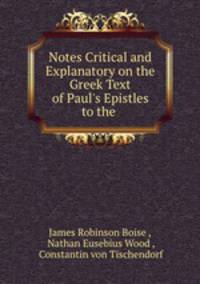 Notes Critical and Explanatory on the Greek Text of Paul