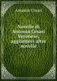 Novelle di Antonio Cesari Veronese, aggiuntevi altre novelle