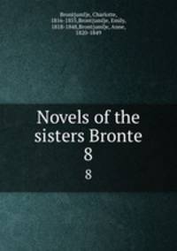 Novels of the sisters Bronte. 8