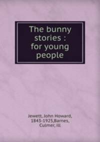 The bunny stories : for young people