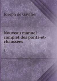 Nouveau manuel complet des ponts-et-chausses. 1
