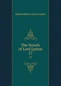 The Novels of Lord Lytton. 17