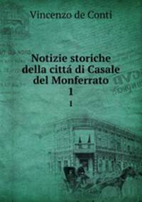 Notizie storiche della citt di Casale del Monferrato. 1