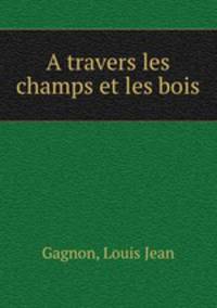 A travers les champs et les bois