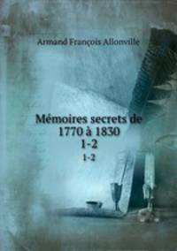 Mmoires secrets de 1770 1830. 1-2