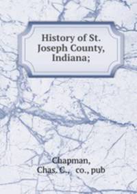 History of St. Joseph County, Indiana;
