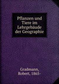 Pflanzen und Tiere im Lehrgebaude der Geographie