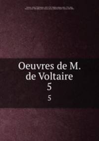 Oeuvres de M. de Voltaire. 5