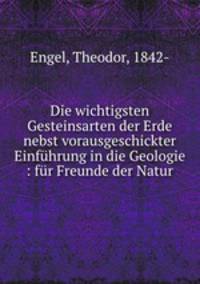 Die wichtigsten Gesteinsarten der Erde nebst vorausgeschickter Einfuhrung in die Geologie : fur Freunde der Natur