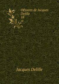 OEuvres de Jacques Delille .. 18