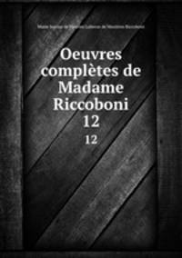Oeuvres compltes de Madame Riccoboni. 12