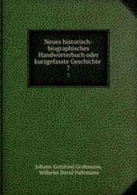 Neues historisch-biographisches Handwrterbuch oder kurzgefasste Geschichte .. 7