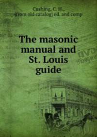 The masonic manual and St. Louis guide