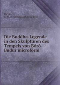 Die Buddha-Legende in den Skulpturen des Tempels von Boro-Budur microform