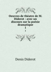 Oeuvres de thatre de M. Diderot : avec un discours sur la posie dramatique. 1