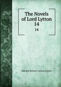 The Novels of Lord Lytton. 14