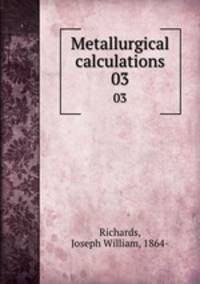 Metallurgical calculations. 03
