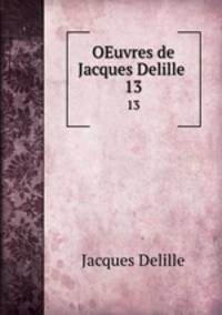 OEuvres de Jacques Delille .. 13