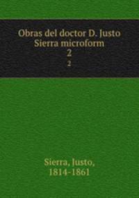 Obras del doctor D. Justo Sierra microform. 2