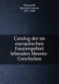 Catalog der im europaischen Faunengebiet lebenden Meeres-Conchylien