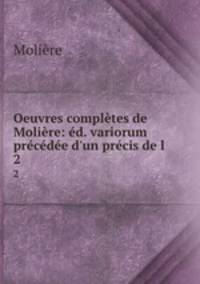 Oeuvres completes de Moliere: ed. variorum precedee d
