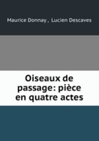 Oiseaux de passage: piece en quatre actes