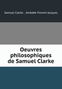 Oeuvres philosophiques de Samuel Clarke