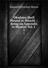 Okadaira Shell Mound at Hitachi .: Being an Appendix to Memoir Vol. 1 .. 1