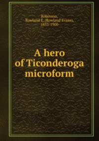 A hero of Ticonderoga microform