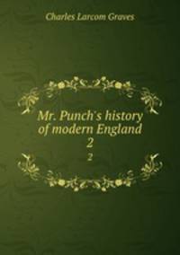 Mr. Punch`s history of modern England. 2