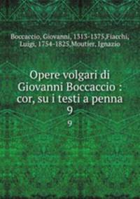 Opere volgari di Giovanni Boccaccio : cor, su i testi a penna. 9