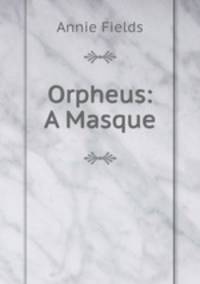 Orpheus: A Masque