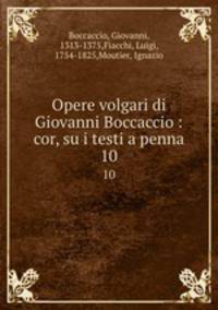 Opere volgari di Giovanni Boccaccio : cor, su i testi a penna. 10