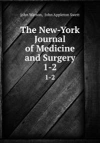 The New-York Journal of Medicine and Surgery. 1-2
