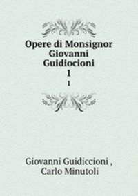Opere di Monsignor Giovanni Guidiocioni. 1
