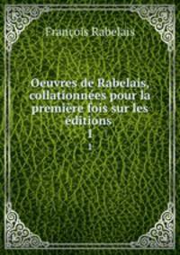 Oeuvres de Rabelais, collationnees pour la premiere fois sur les editions .