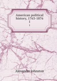 American political history, 1763-1876. 1