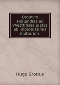 Ordinvm Hollandiae ac VVestfrisiae pietas ab improbissimis multorum .