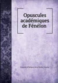 Opuscules academiques de Fenelon .