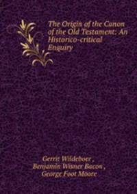 The Origin of the Canon of the Old Testament: An Historico-critical Enquiry