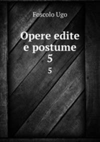 Opere edite e postume. 5