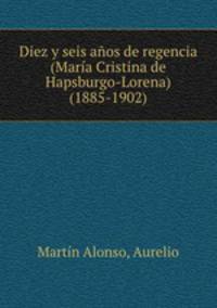 Diez y seis anos de regencia (Maria Cristina de Hapsburgo-Lorena) (1885-1902)