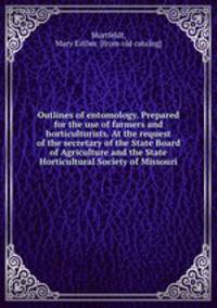 Outlines of entomology. Prepared for the use of farmers and horticulturists. At the request of the secretary of the State Board of Agriculture and the State Horticultural Society of Missouri