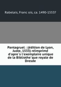 Pantagruel : (e?dition de Lyon, Juste, 1533) re?imprime? d
