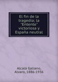 El fin de la tragedia; la "Entente" victoriosa y Espaa neutral