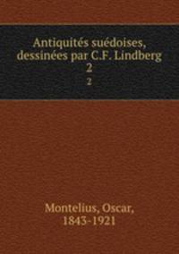 Antiquites suedoises, dessinees par C.F. Lindberg