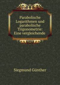 Parabolische Logarithmen und parabolische Trigonometrie: Eine vergleichende .