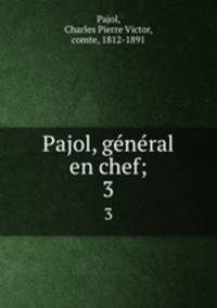Pajol, general en chef;. 3