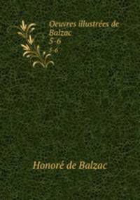 Oeuvres illustres de Balzac. 5-6