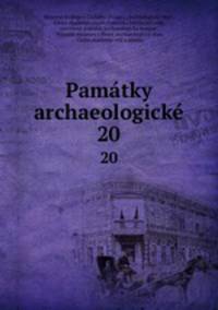 Pamtky archaeologick. 20